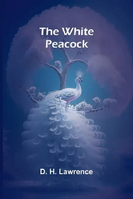 The White Peacock by D. H. Lawrence