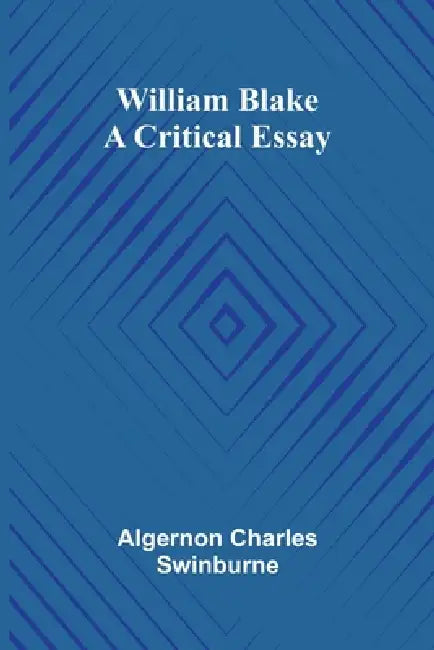 William Blake: A Critical Essay by Algernon Charles Swinburne