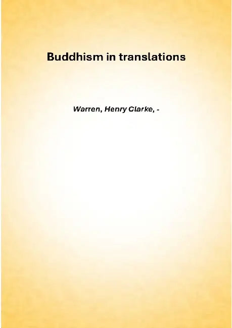 Buddhism in translations / by Warren