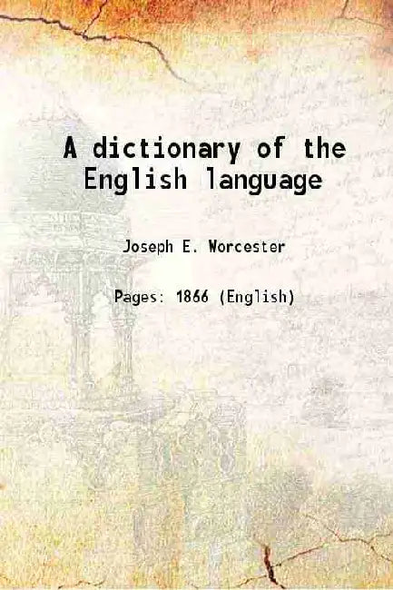 dictionary of the English language by Joseph E. Worcester