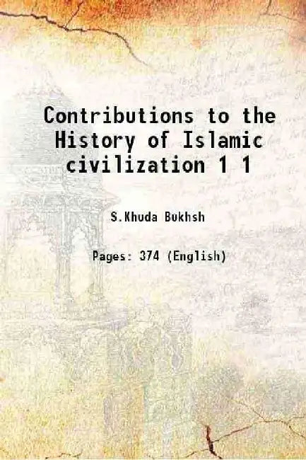 Contributions To The History of Islamic Civilization by S.Khuda Bukhsh
