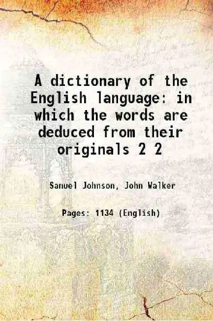 A Dictionary of The English Language In Which The Words Are Deduced From Their Originals by Samuel Johnson