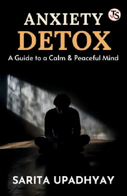 Anxiety Detox: A Guide to a Calm and Peaceful Mind by Sarita Upadhyay
