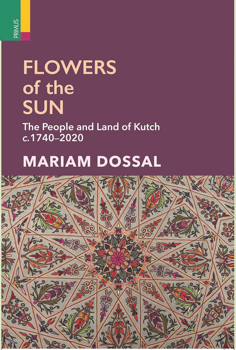 Flowers of the Sun: The People and Land of Kutch c. 1740-2020