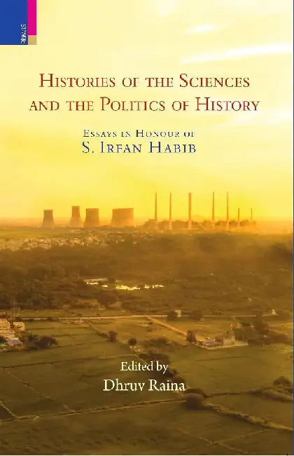 Histories of the Sciences and the Politics of History by Dhruv Raina