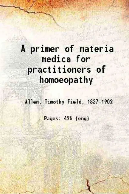 A Primer of Materia Medica For Practitioners of Homoeopathy by Timothy Field Allen