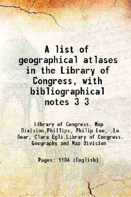 A list of geographical atlases in the Library of Congress, with bibliographical notes by Library of Congress(Map Division)