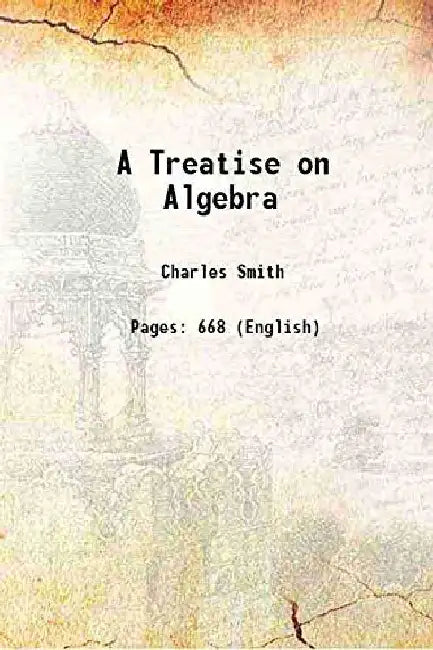 A Treatise on Algebra by Charles Smith