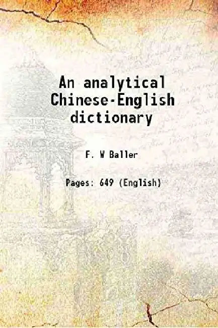 An Analytical Chinese-English Dictionary by F. W Baller
