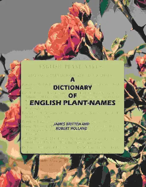 A Dictionary of English Plant-Names by James Britten and Robert Holland