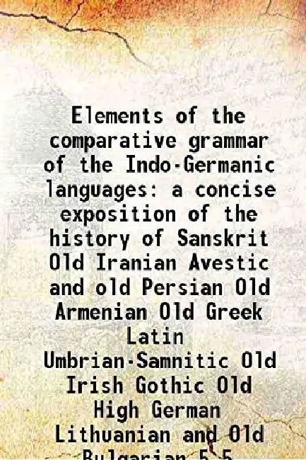 A Comparative Grammar of The Indo-Germanic Languages by Karl Brugmann
