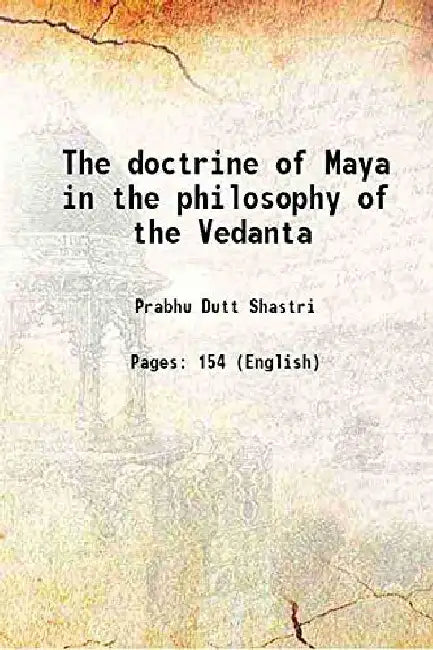 The Doctrine of Maya In The Philosophy of The Vedanta by Prabhu Dutt Shastri