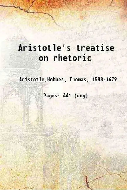 Aristotle'S Treatise on Rhetoric by Aristotle,Hobbes, Thomas, 