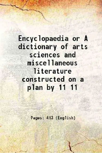Encyclopaedia Or A Dictionary of Arts Sciences and Miscellaneous Literature Constructed on A Plan By by Anonymous