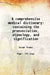 A Comprehensive Medical Dictionary Containing The Pronunciation, Etymology, and Signification by Joseph Thomas