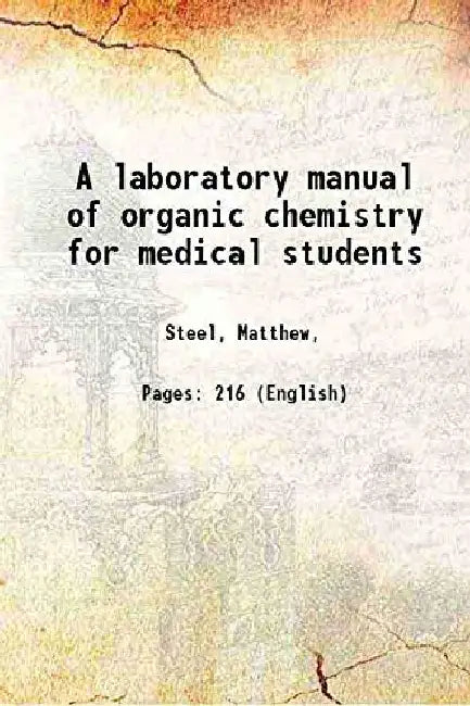 A Laboratory Manual of Organic Chemistry For Medical Students by Steel, Matthew,