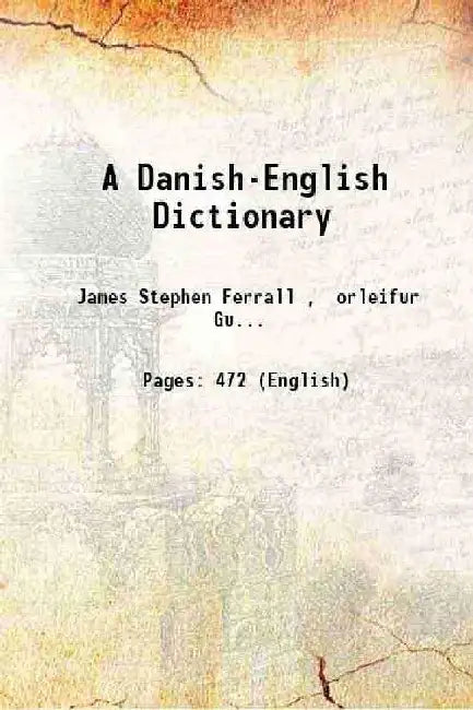 A Danish-English Dictionary by James Stephen Ferrall , Ãžorleifur GuÃ°mundsson Repp