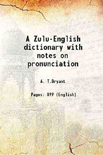 A Zulu-English Dictionary With Notes on Pronunciation by A. T.Bryant