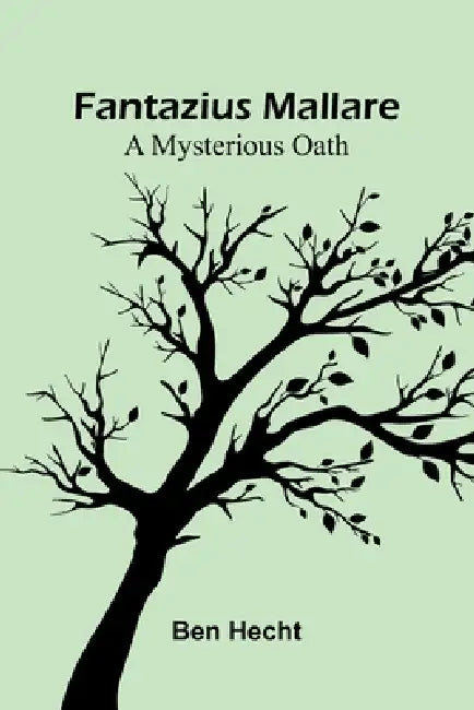 Fantazius Mallare: A Mysterious Oath by Ben Hecht