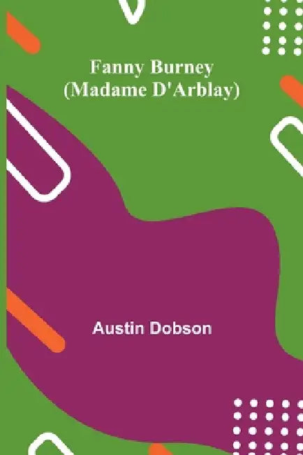 Fanny Burney (Madame D'Arblay) by Austin Dobson