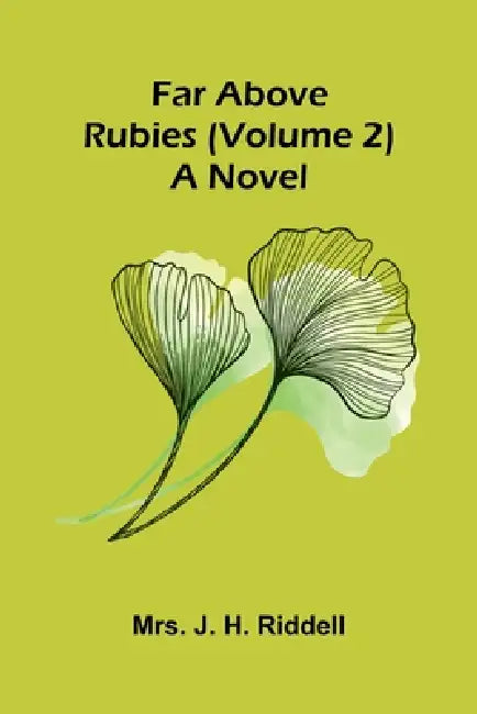 Far above rubies (Volume 2); A novel by J. H. Riddell