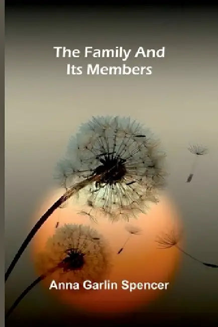 The family and its members by Anna Garlin Spencer