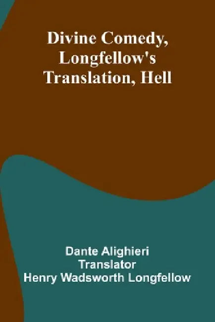 Divine Comedy, Longfellow'S Translation, Hell by Dante Alighieri, Henry Wadsworth Longfellow