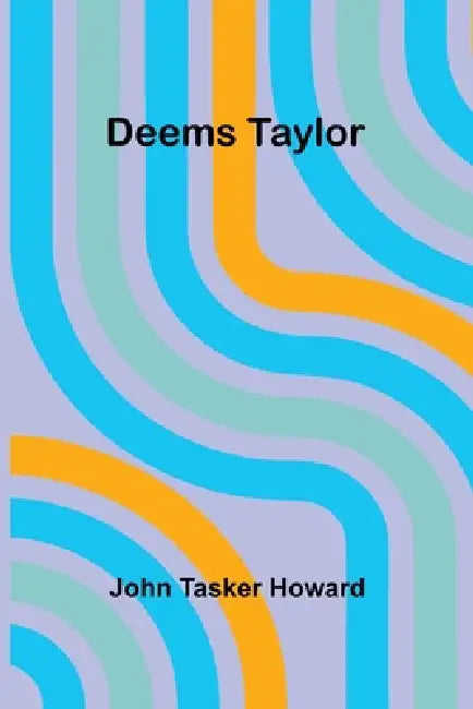 Deems Taylor by John Tasker Howard