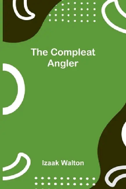 The Compleat Angler by Izaak Walton