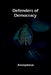 Defenders Of Democracy by Anonymous