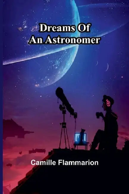 Dreams Of An Astronomer by Camille Flammarion