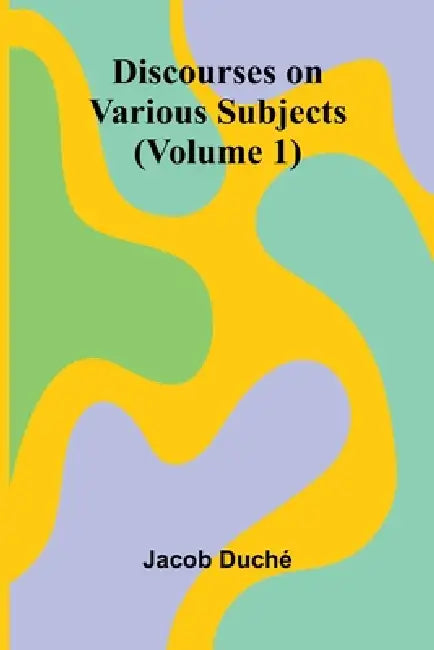 Discourses On Various Subjects (Volume 1) by Jacob Duch