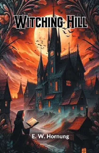 Witching Hill by E. W. Hornung