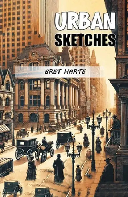 Urban Sketches by Bret Harte