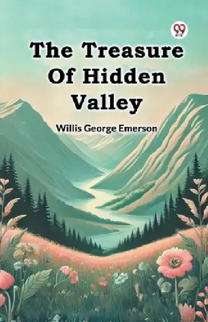 The Treasure Of Hidden Valley by Willis George Emerson