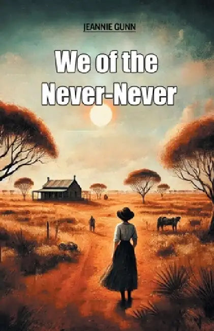 We of the Never-Never by Jeannie Gunn
