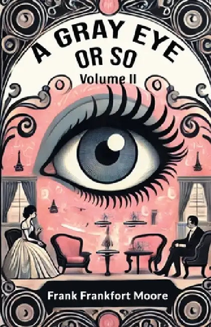 A Gray Eye Or So Volume II by Frank Frankfort Moore