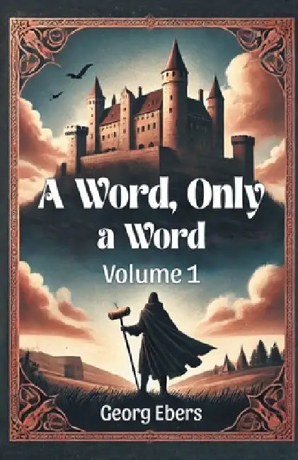 A Word, Only a Word Volume 1 by Georg Ebers