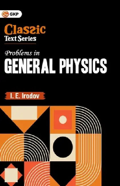 GKP Problems in General Physics by I. E. Irodov
