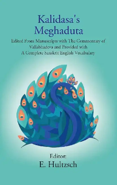 Kalidasa'S Meghaduta: Edited From Manuscripts With The Commentary of Vallabhadeva and Provided With A Complete Sanskrit English Vocabulary by Editor: E. Hultzsch