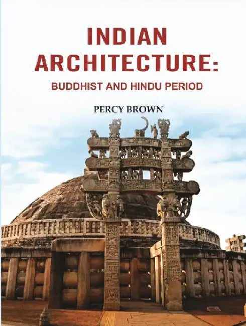 Indian Architecture: Buddhist and Hindu Period by Percy Brown