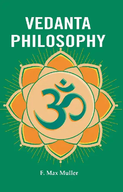 Vedanta Philosophy by F. Max Muller