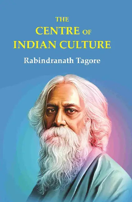 The Centre of Indian Culture by Rabindranath Tagore