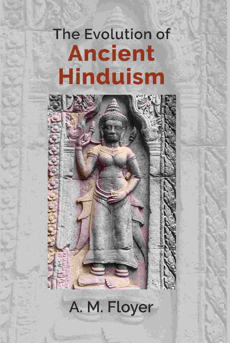 The Evolution of Ancient Hinduism by A. M. Floyer
