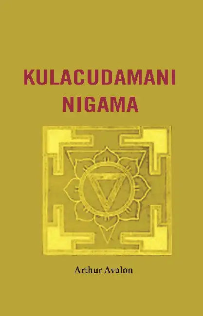 Kulacudamani Nigama by Arthur Avalon and Aksaya Kumar Maitra