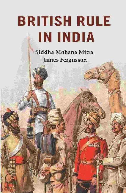 British Rule In India by Siddha Mohana Mitra and James Fergusson