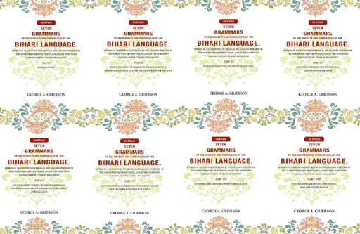 Seven Grammars of the Dialects and Subdialects of the Bihari Language Spoken in the Province of Bihar in the Eastern Portion of the North-Western Provinces, and in the Northern Portion of the Central Provinces by George A. Grierson