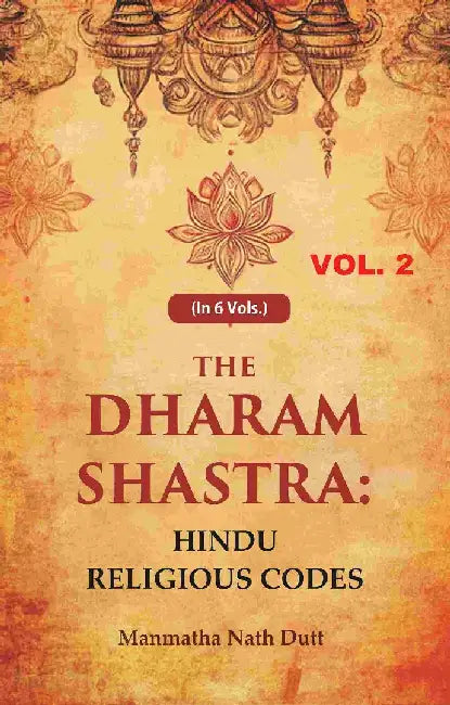 The Dharam Shastra: Hindu Religious Codes by Manmatha Nath Dutt