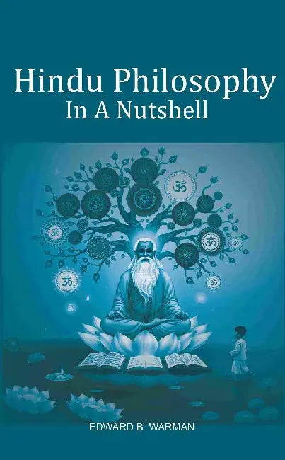 Hindu Philosophy In A Nutshell by Edward B. Warman