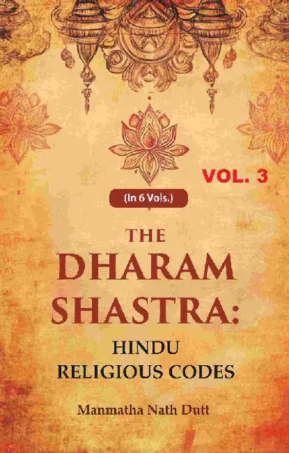 The Dharam Shastra: Hindu Religious Codes by Manmatha Nath Dutt